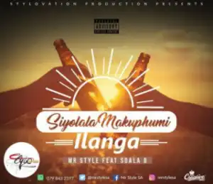 Mr Style - Siyolala Makuphum’ Ilanga ft. Sdala B